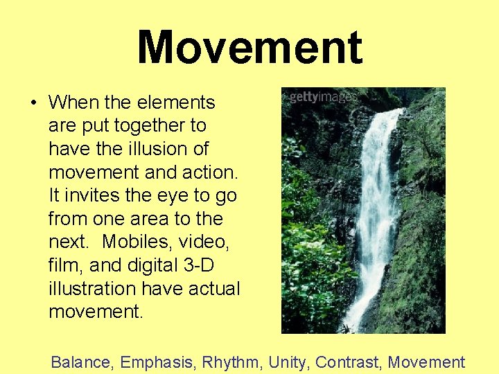 Movement • When the elements are put together to have the illusion of movement