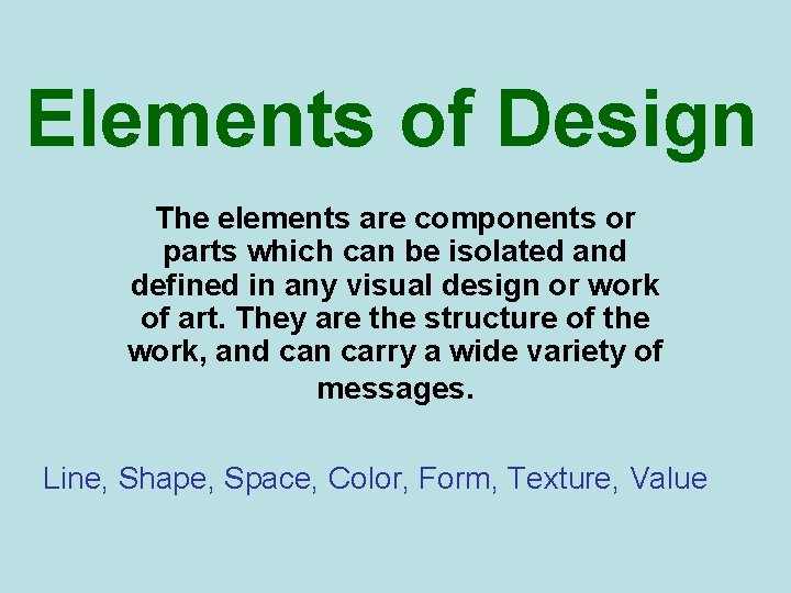 Elements of Design The elements are components or parts which can be isolated and