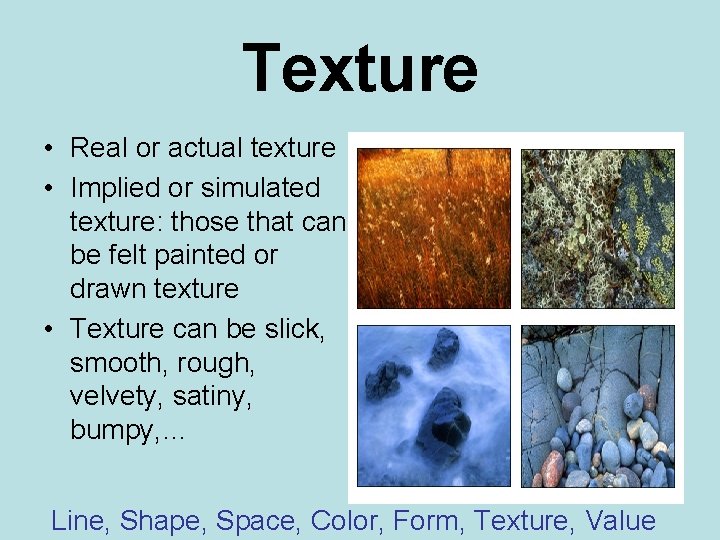 Texture • Real or actual texture • Implied or simulated texture: those that can