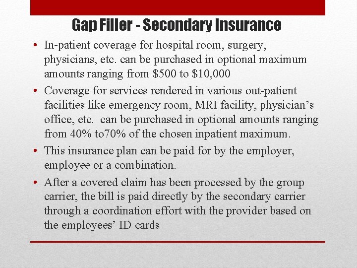 Gap Filler - Secondary Insurance • In-patient coverage for hospital room, surgery, physicians, etc.