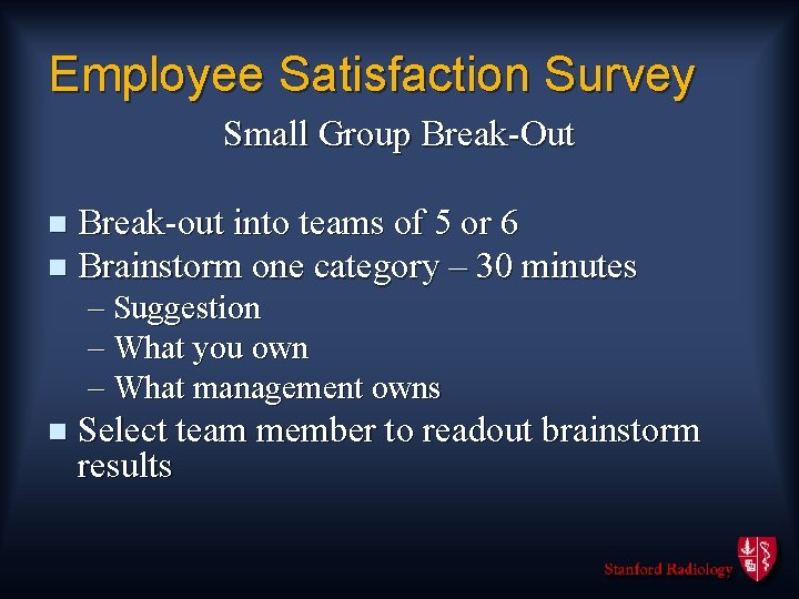 Employee Satisfaction Survey Small Group Break-Out Break-out into teams of 5 or 6 n