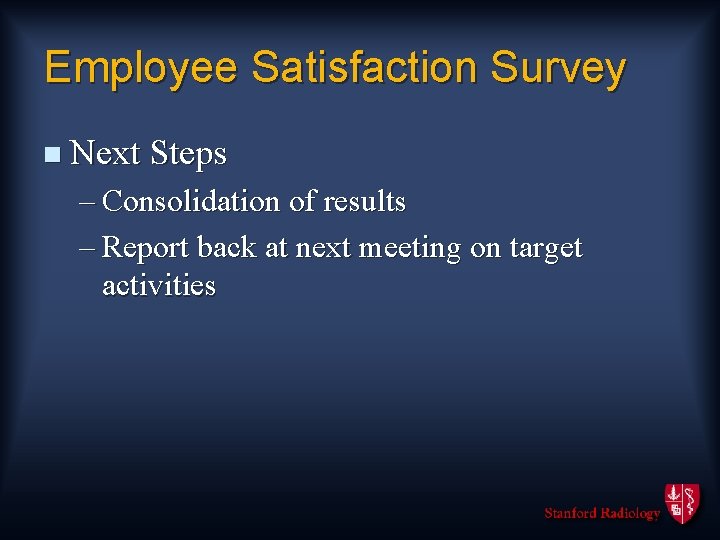 Employee Satisfaction Survey n Next Steps – Consolidation of results – Report back at
