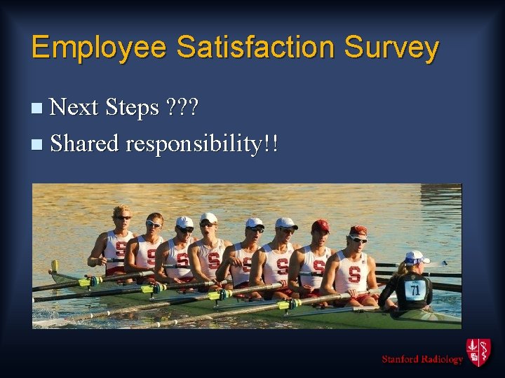 Employee Satisfaction Survey n Next Steps ? ? ? n Shared responsibility!! 