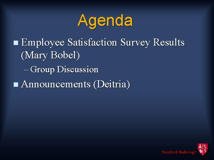 Agenda n Employee Satisfaction Survey Results (Mary Bobel) – Group Discussion n Announcements (Deitria)