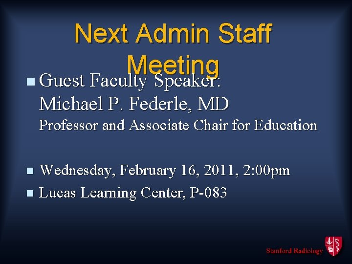 Next Admin Staff Meeting n Guest Faculty Speaker: Michael P. Federle, MD Professor and