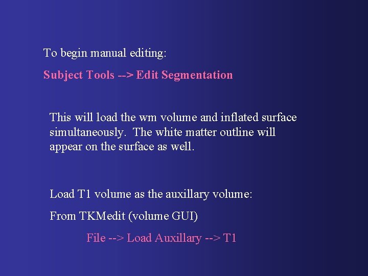 To begin manual editing: Subject Tools --> Edit Segmentation This will load the wm