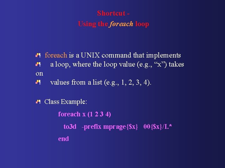 Shortcut Using the foreach loop foreach is a UNIX command that implements a loop,