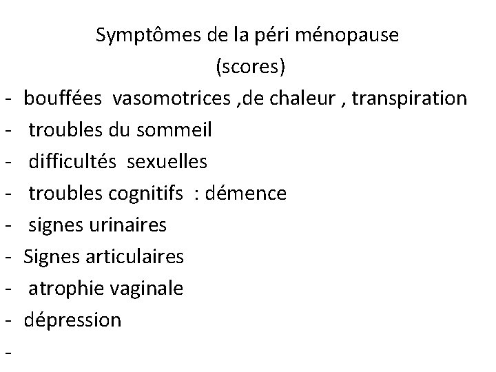 - Symptômes de la péri ménopause (scores) bouffées vasomotrices , de chaleur , transpiration