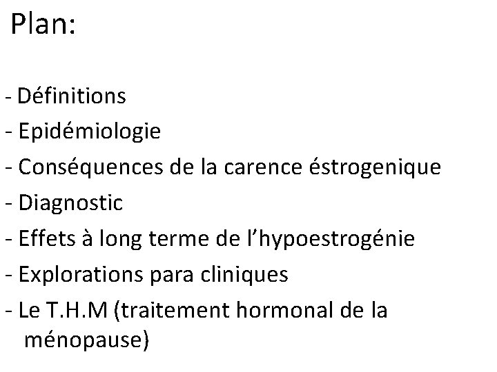 Plan: - Définitions - Epidémiologie - Conséquences de la carence éstrogenique - Diagnostic -