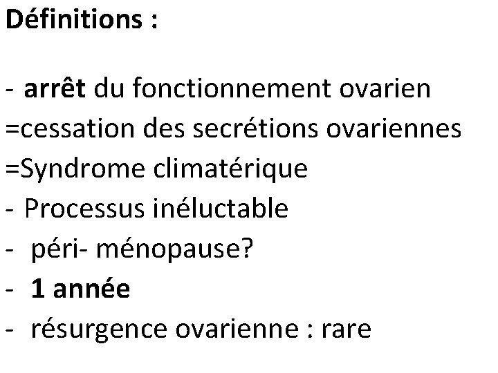 Définitions : - arrêt du fonctionnement ovarien =cessation des secrétions ovariennes =Syndrome climatérique -