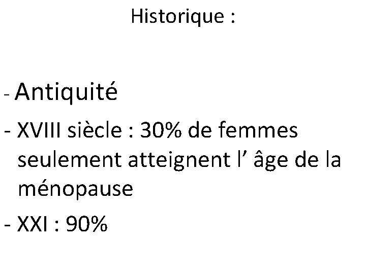 Historique : - Antiquité - XVIII siècle : 30% de femmes seulement atteignent l’