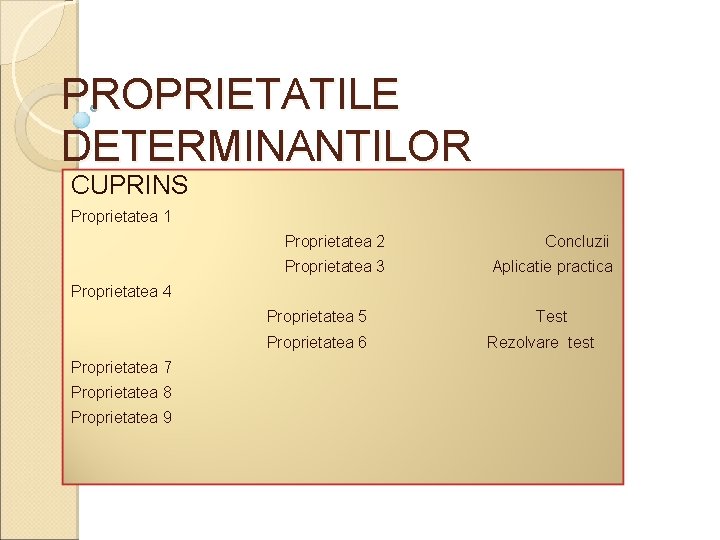 PROPRIETATILE DETERMINANTILOR CUPRINS Proprietatea 1 Proprietatea 2 Concluzii Proprietatea 3 Aplicatie practica Proprietatea 4