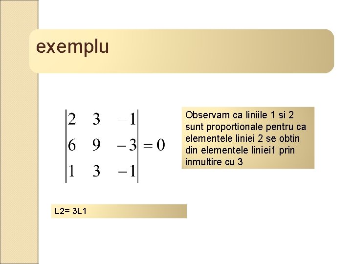 exemplu Observam ca liniile 1 si 2 sunt proportionale pentru ca elementele liniei 2