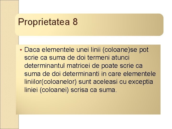 Proprietatea 8 • Daca elementele unei linii (coloane)se pot scrie ca suma de doi