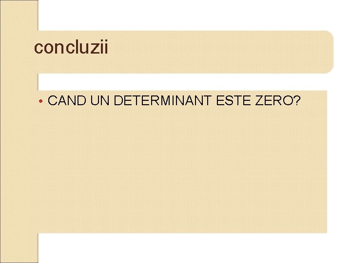 concluzii • CAND UN DETERMINANT ESTE ZERO? 