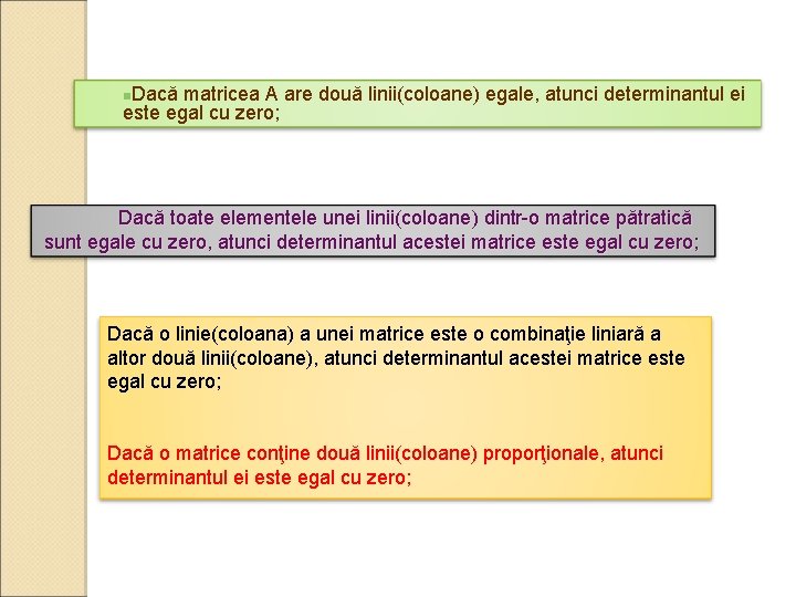 n. Dacă matricea A are două linii(coloane) egale, atunci determinantul ei este egal cu