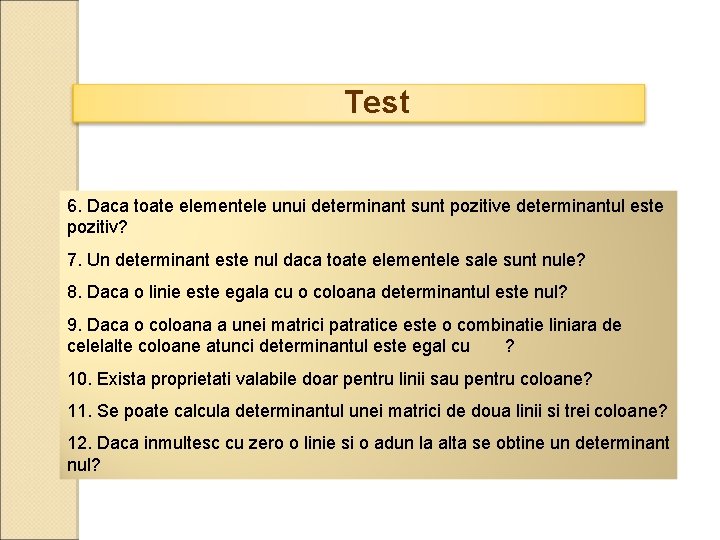 Test 6. Daca toate elementele unui determinant sunt pozitive determinantul este pozitiv? 7. Un