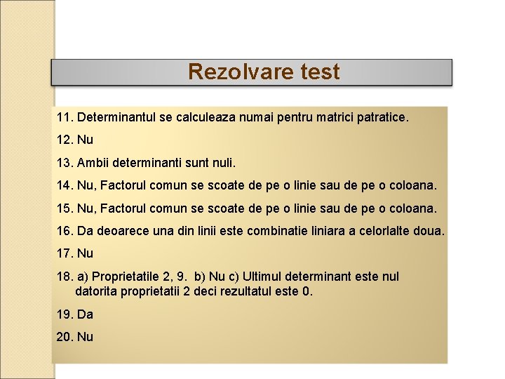 Rezolvare test 11. Determinantul se calculeaza numai pentru matrici patratice. 12. Nu 13. Ambii