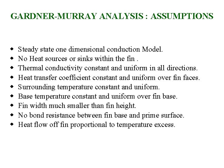 GARDNER-MURRAY ANALYSIS : ASSUMPTIONS w w w w w Steady state one dimensional conduction