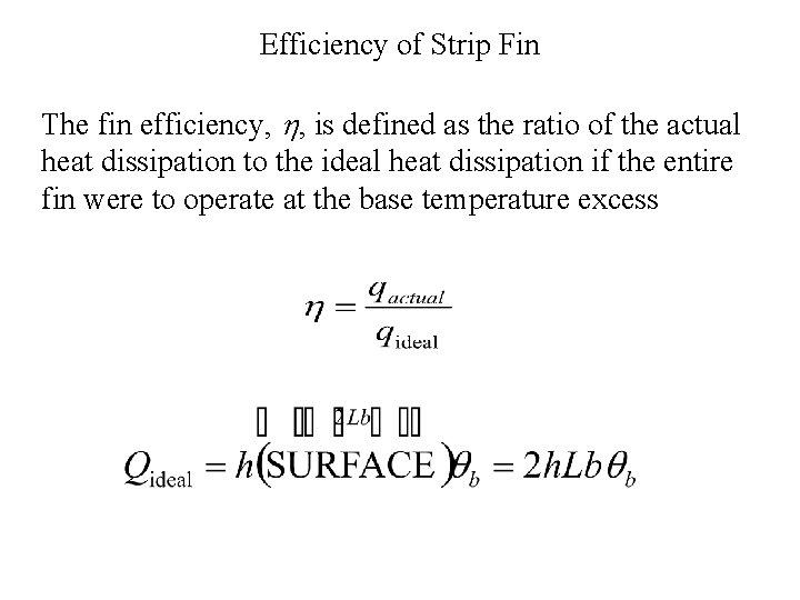 Efficiency of Strip Fin The fin efficiency, h, is defined as the ratio of