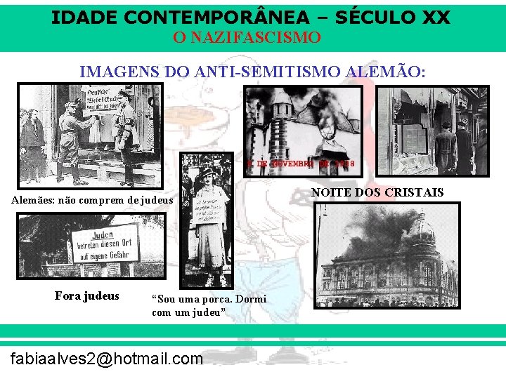 IDADE CONTEMPOR NEA – SÉCULO XX O NAZIFASCISMO IMAGENS DO ANTI-SEMITISMO ALEMÃO: Alemães: não