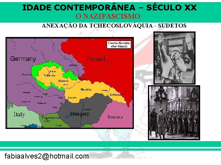 IDADE CONTEMPOR NEA – SÉCULO XX O NAZIFASCISMO ANEXAÇÃO DA TCHECOSLOVÁQUIA - SUDETOS fabiaalves