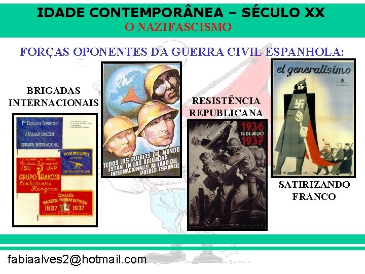 IDADE CONTEMPOR NEA – SÉCULO XX O NAZIFASCISMO FORÇAS OPONENTES DA GUERRA CIVIL ESPANHOLA: