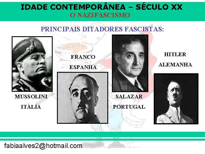 IDADE CONTEMPOR NEA – SÉCULO XX O NAZIFASCISMO PRINCIPAIS DITADORES FASCISTAS: FRANCO HITLER ESPANHA