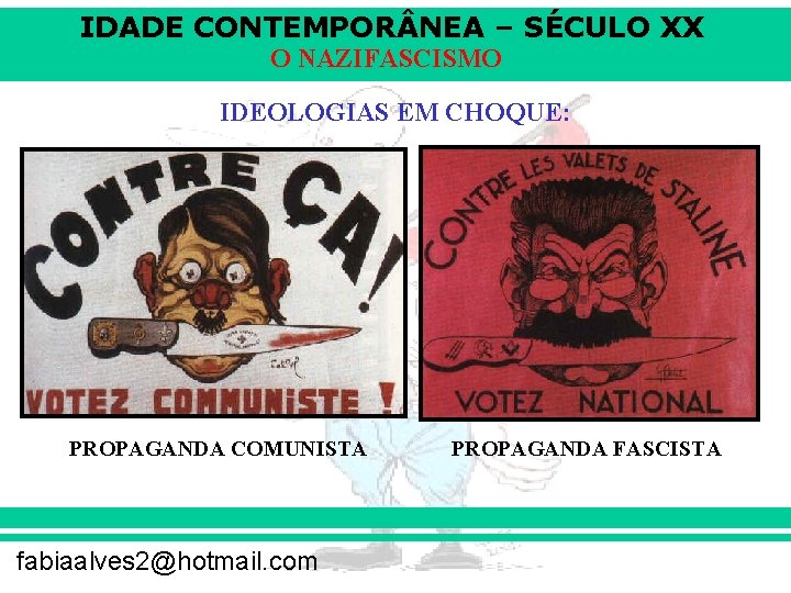 IDADE CONTEMPOR NEA – SÉCULO XX O NAZIFASCISMO IDEOLOGIAS EM CHOQUE: PROPAGANDA COMUNISTA fabiaalves