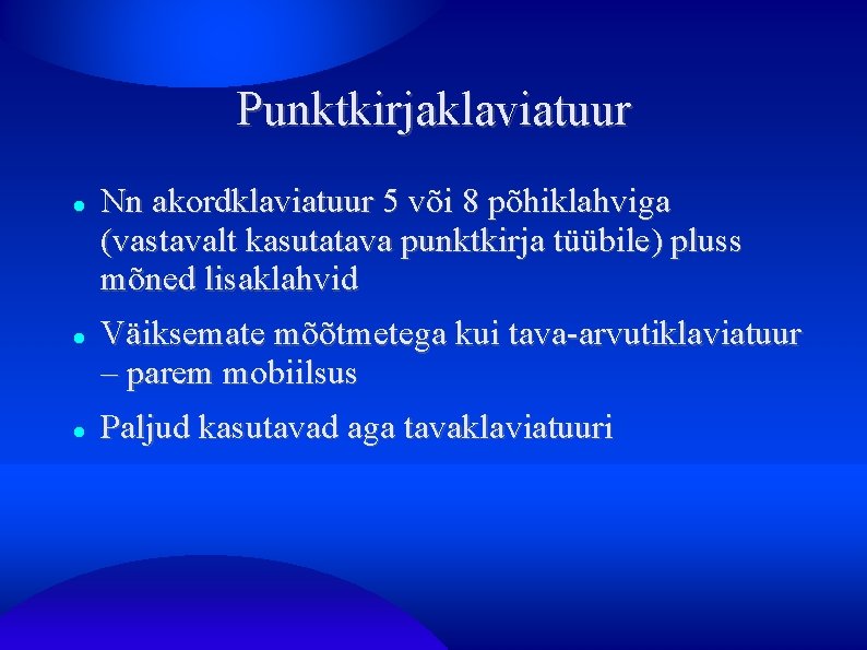 Punktkirjaklaviatuur Nn akordklaviatuur 5 või 8 põhiklahviga (vastavalt kasutatava punktkirja tüübile) pluss mõned lisaklahvid