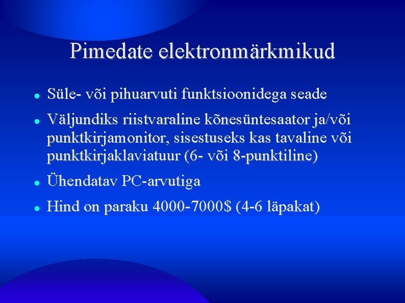 Pimedate elektronmärkmikud Süle- või pihuarvuti funktsioonidega seade Väljundiks riistvaraline kõnesüntesaator ja/või punktkirjamonitor, sisestuseks kas