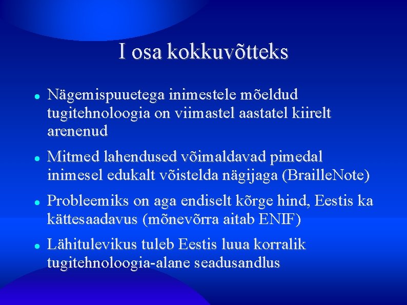 I osa kokkuvõtteks Nägemispuuetega inimestele mõeldud tugitehnoloogia on viimastel aastatel kiirelt arenenud Mitmed lahendused