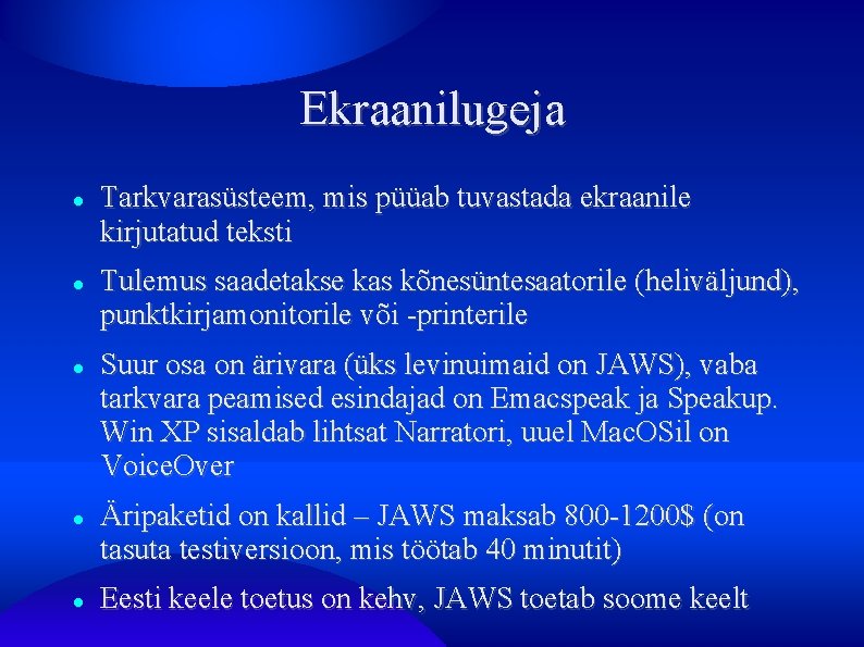 Ekraanilugeja Tarkvarasüsteem, mis püüab tuvastada ekraanile kirjutatud teksti Tulemus saadetakse kas kõnesüntesaatorile (heliväljund), punktkirjamonitorile