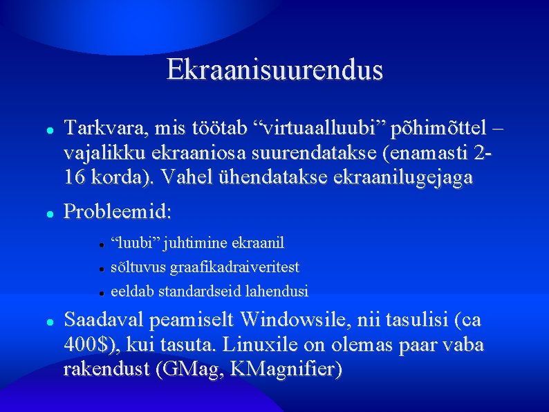 Ekraanisuurendus Tarkvara, mis töötab “virtuaalluubi” põhimõttel – vajalikku ekraaniosa suurendatakse (enamasti 216 korda). Vahel