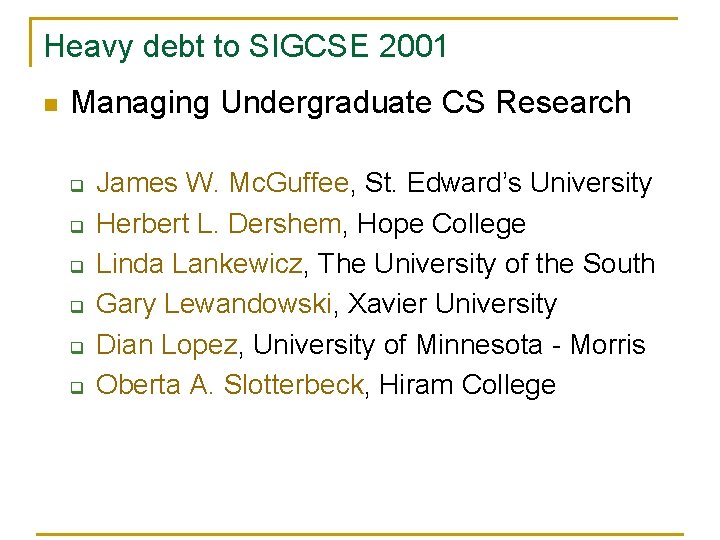 Heavy debt to SIGCSE 2001 n Managing Undergraduate CS Research q q q James