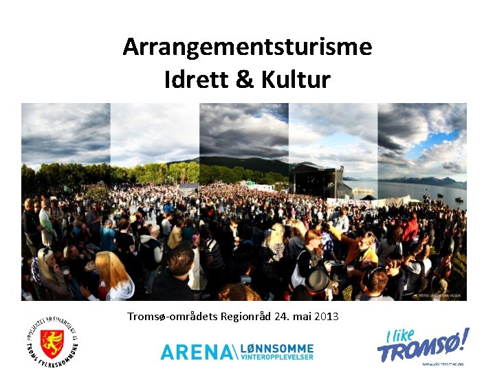 Arrangementsturisme Idrett & Kultur Tromsø-områdets Regionråd 24. mai 2013 