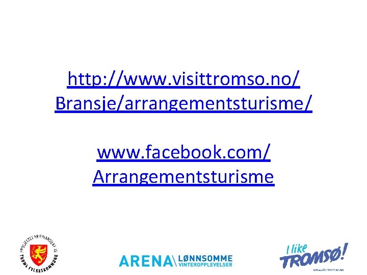 http: //www. visittromso. no/ Bransje/arrangementsturisme/ www. facebook. com/ Arrangementsturisme 