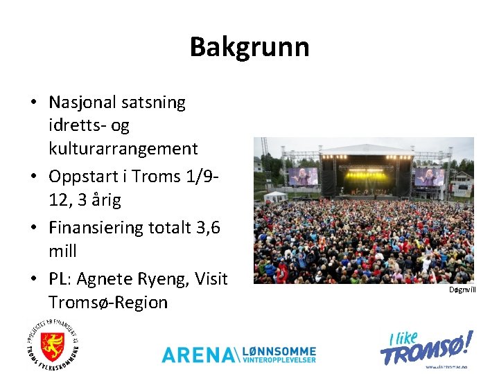 Bakgrunn • Nasjonal satsning idretts- og kulturarrangement • Oppstart i Troms 1/912, 3 årig