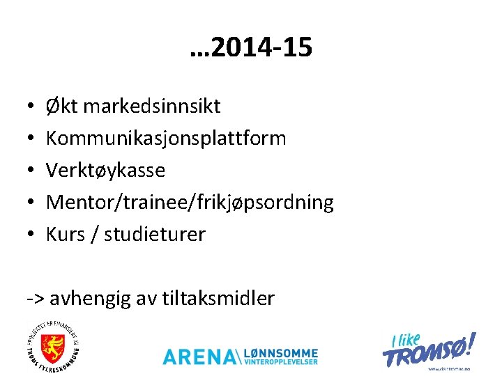 … 2014 -15 • • • Økt markedsinnsikt Kommunikasjonsplattform Verktøykasse Mentor/trainee/frikjøpsordning Kurs / studieturer