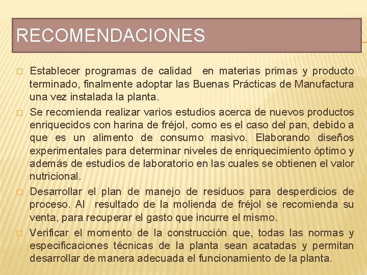 RECOMENDACIONES � � Establecer programas de calidad en materias primas y producto terminado, finalmente