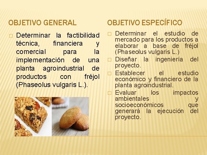 OBJETIVO GENERAL � Determinar la factibilidad técnica, financiera y comercial para la implementación de