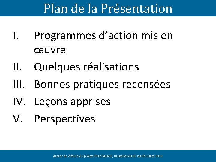 Plan de la Présentation I. III. IV. V. Programmes d’action mis en œuvre Quelques