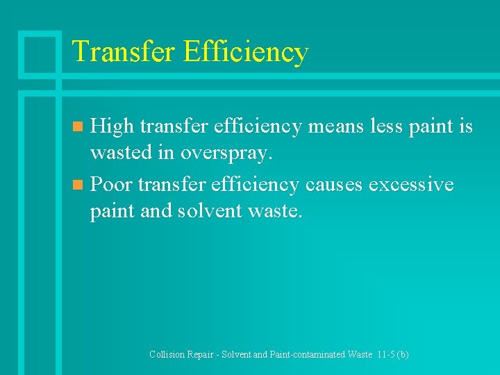 Transfer Efficiency High transfer efficiency means less paint is wasted in overspray. n Poor