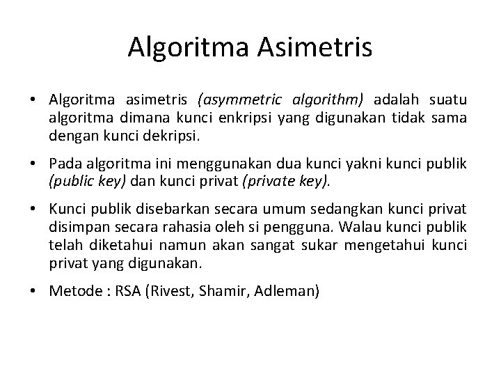 Algoritma Asimetris • Algoritma asimetris (asymmetric algorithm) adalah suatu algoritma dimana kunci enkripsi yang