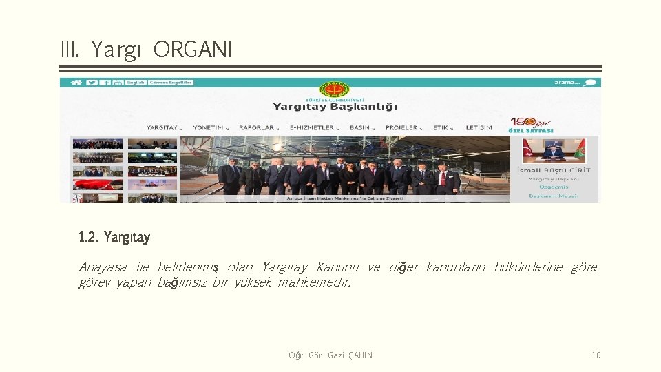 III. Yargı ORGANI 1. 2. Yargıtay Anayasa ile belirlenmiş olan Yargıtay Kanunu ve diğer