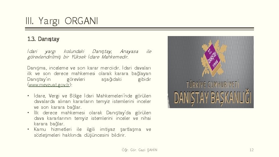 III. Yargı ORGANI 1. 3. Danıştay İdari yargı kolundaki Danıştay, Anayasa görevlendirilmiş bir Yüksek