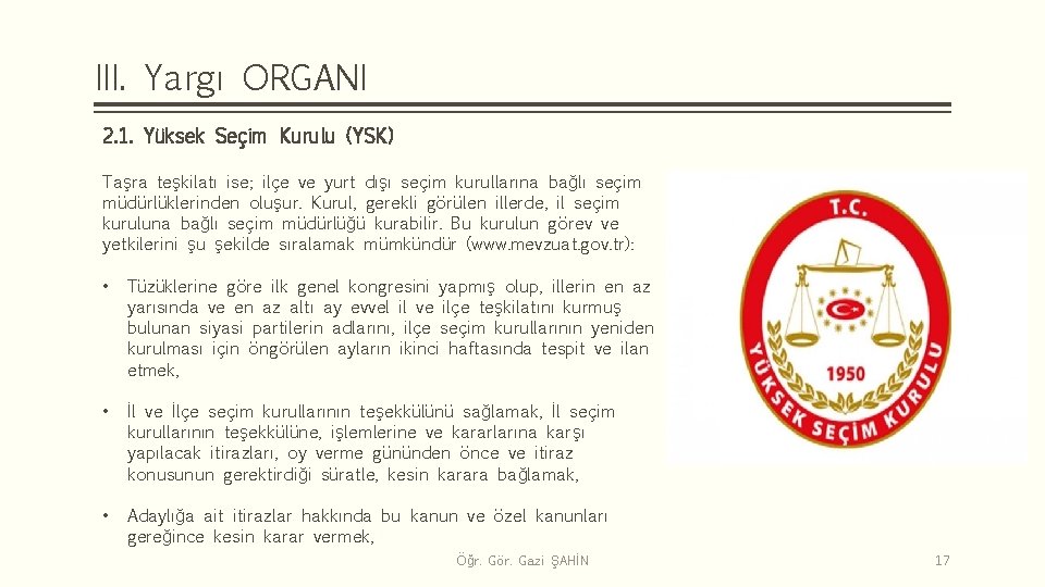 III. Yargı ORGANI 2. 1. Yüksek Seçim Kurulu (YSK) Taşra teşkilatı ise; ilçe ve