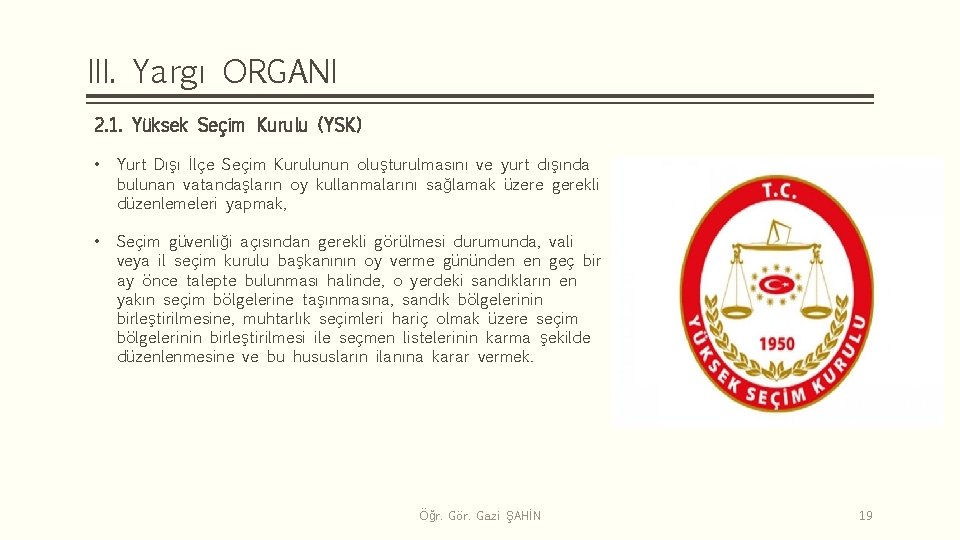 III. Yargı ORGANI 2. 1. Yüksek Seçim Kurulu (YSK) • Yurt Dışı İlçe Seçim