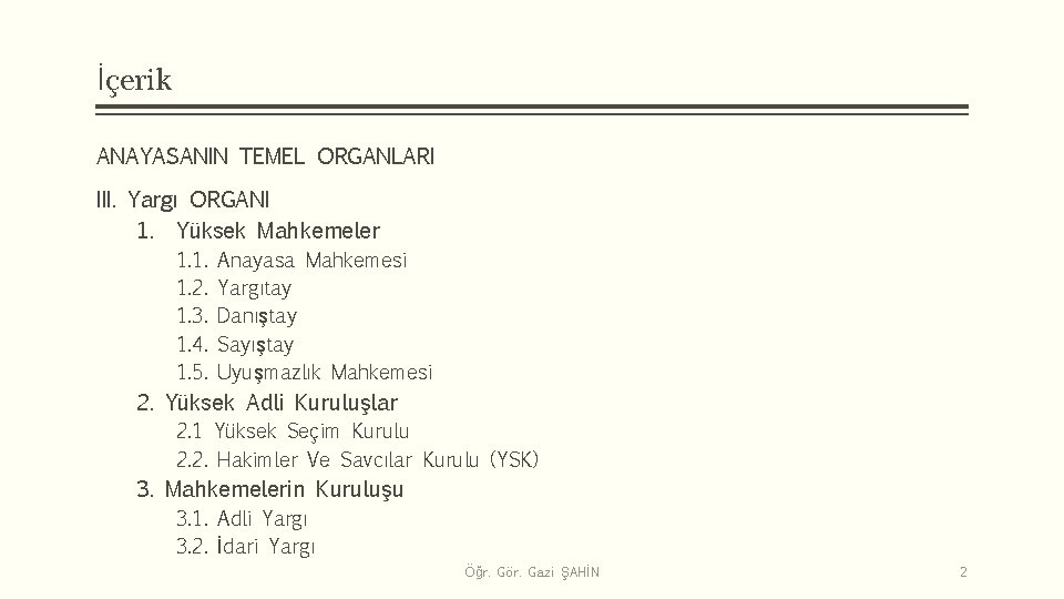 İçerik ANAYASANIN TEMEL ORGANLARI III. Yargı ORGANI 1. Yüksek Mahkemeler 1. 1. 1. 2.