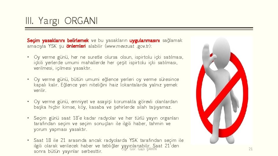 III. Yargı ORGANI Seçim yasaklarını belirlemek ve bu yasakların uygulanmasını sağlamak amacıyla YSK şu